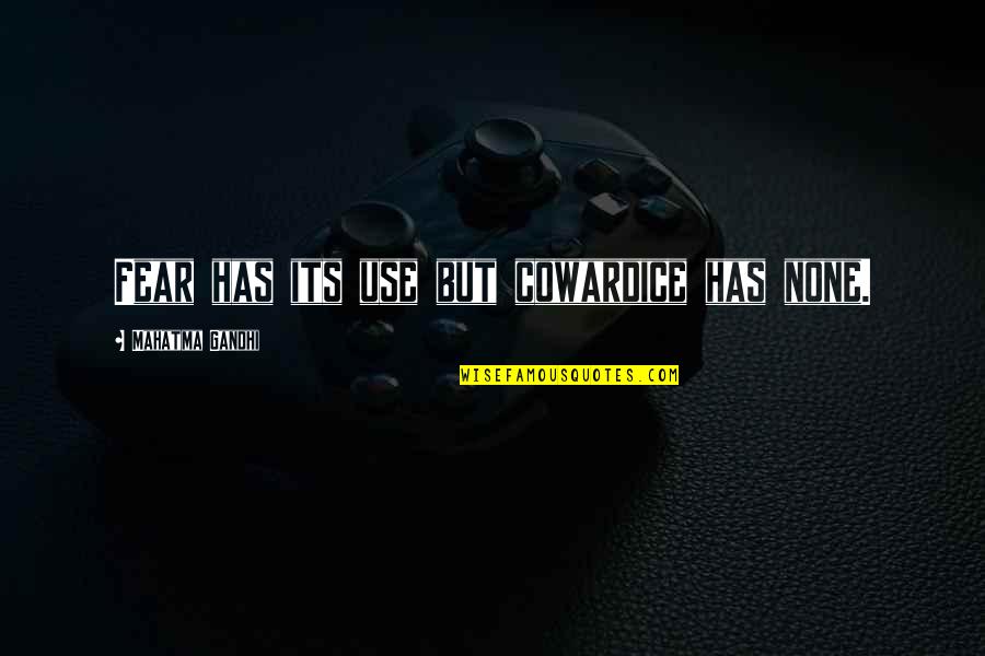 Ebed Melech Quotes By Mahatma Gandhi: Fear has its use but cowardice has none. Ebed Melech Quotes By Mahatma Gandhi: Fear has its use but cowardice has none.