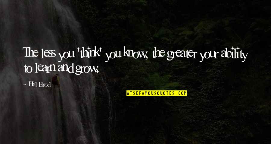 Ebeid Institute Quotes By Hal Elrod: The less you 'think' you know, the greater