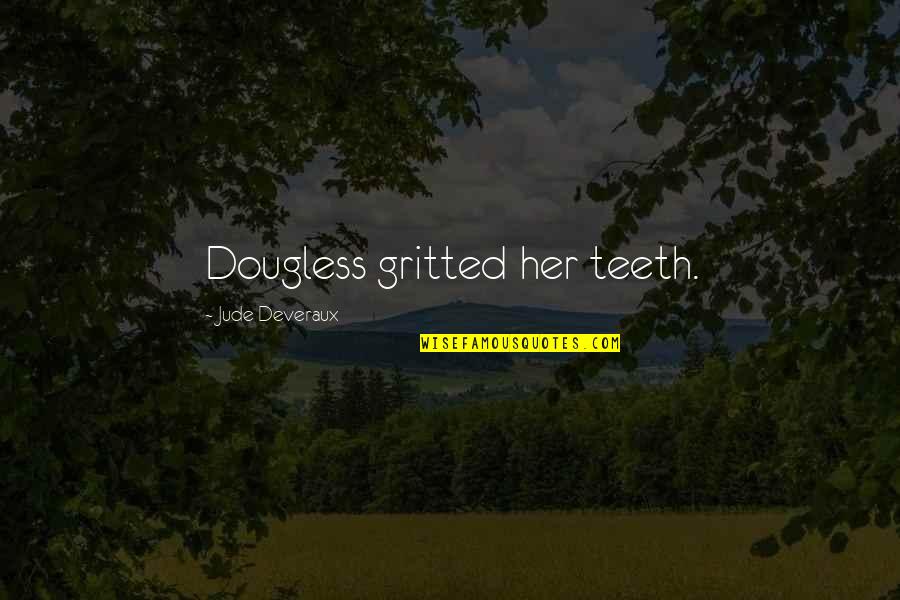 Ebell Club Quotes By Jude Deveraux: Dougless gritted her teeth.