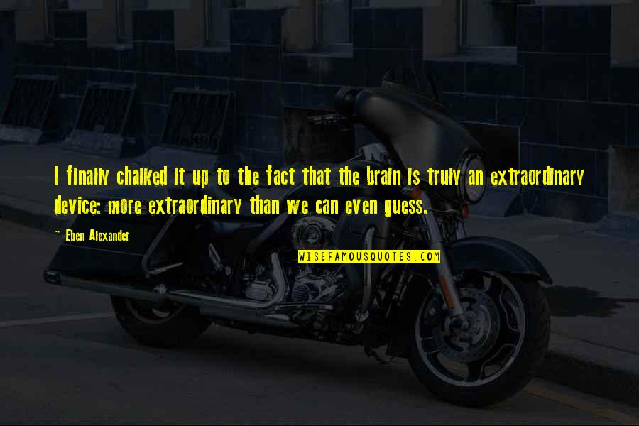 Eben Alexander Quotes By Eben Alexander: I finally chalked it up to the fact Eben Alexander Quotes By Eben Alexander: I finally chalked it up to the fact