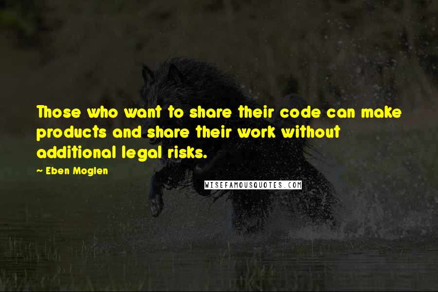 Eben Moglen quotes: Those who want to share their code can make products and share their work without additional legal risks.