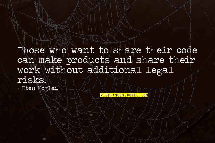 Eben Moglen Quotes By Eben Moglen: Those who want to share their code can Eben Moglen Quotes By Eben Moglen: Those who want to share their code can