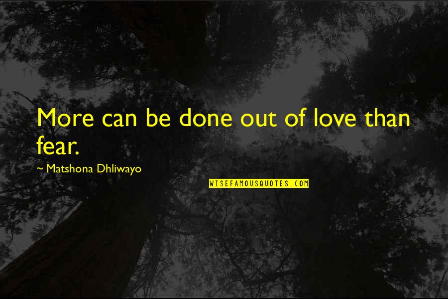 Eben Moglen Quotes By Matshona Dhliwayo: More can be done out of love than Eben Moglen Quotes By Matshona Dhliwayo: More can be done out of love than