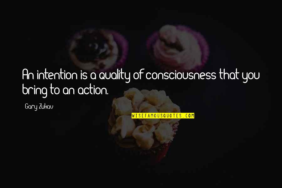 Ebeneezer Quotes By Gary Zukav: An intention is a quality of consciousness that