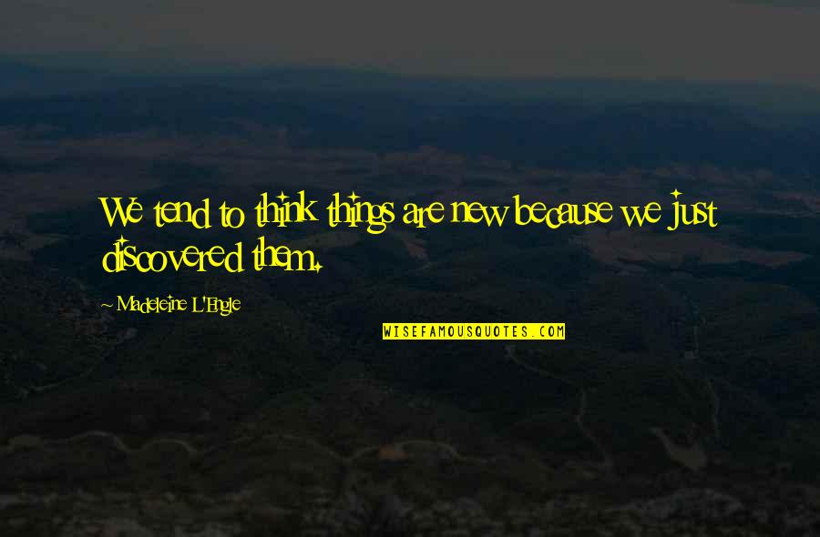 Ebenezer Bible Quotes By Madeleine L'Engle: We tend to think things are new because
