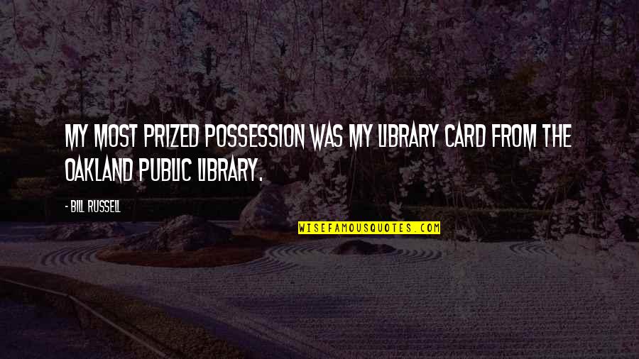 Ebenezer Howard Quotes By Bill Russell: My most prized possession was my library card