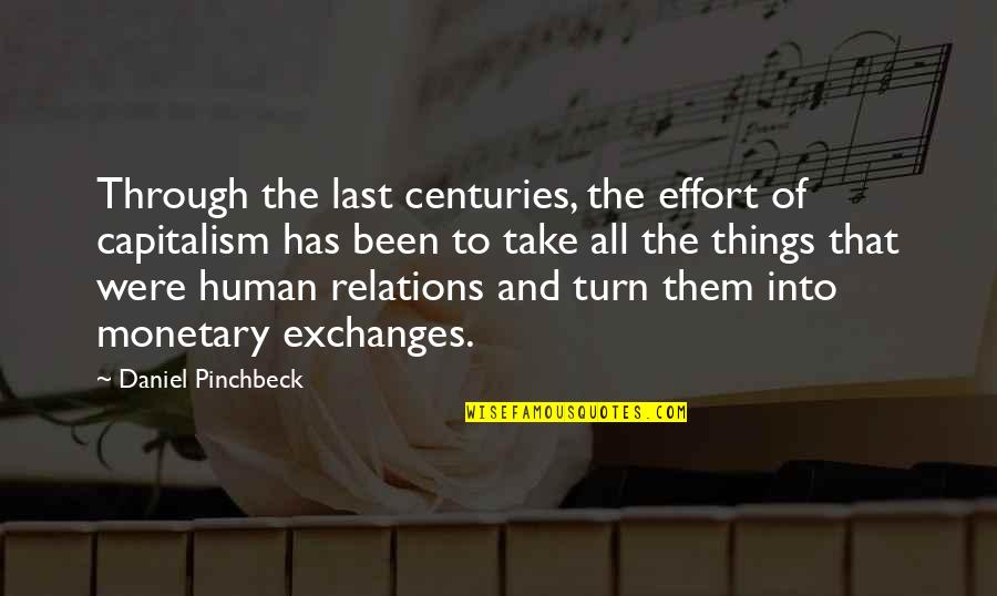 Ebenezer Howard Quotes By Daniel Pinchbeck: Through the last centuries, the effort of capitalism Ebenezer Howard Quotes By Daniel Pinchbeck: Through the last centuries, the effort of capitalism