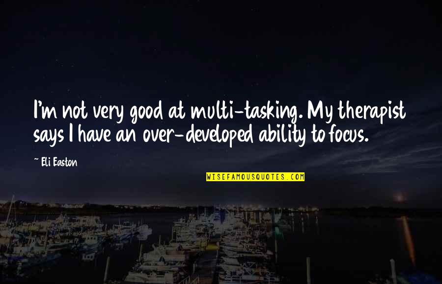 Ebenezer Howard Quotes By Eli Easton: I'm not very good at multi-tasking. My therapist