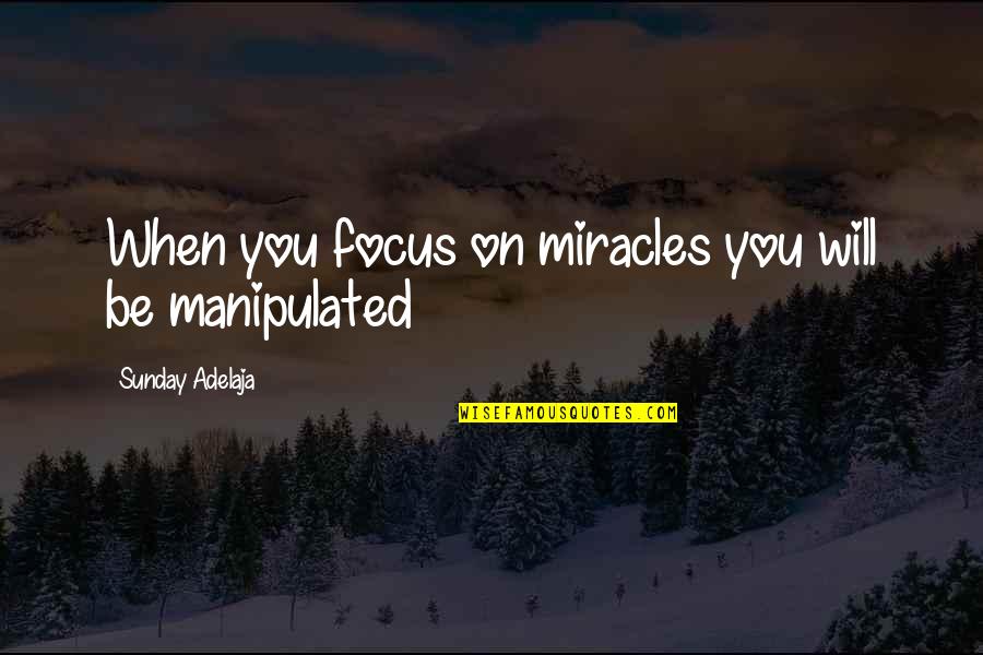 Ebenezer Obey Quotes By Sunday Adelaja: When you focus on miracles you will be Ebenezer Obey Quotes By Sunday Adelaja: When you focus on miracles you will be