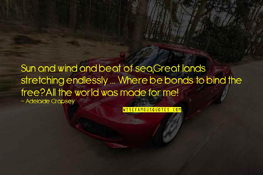 Ebenezer Scrooge Greed Quotes By Adelaide Crapsey: Sun and wind and beat of sea,Great lands Ebenezer Scrooge Greed Quotes By Adelaide Crapsey: Sun and wind and beat of sea,Great lands