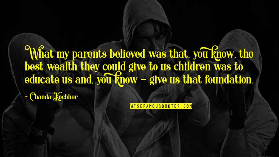 Ebensowenig Quotes By Chanda Kochhar: What my parents believed was that, you know,
