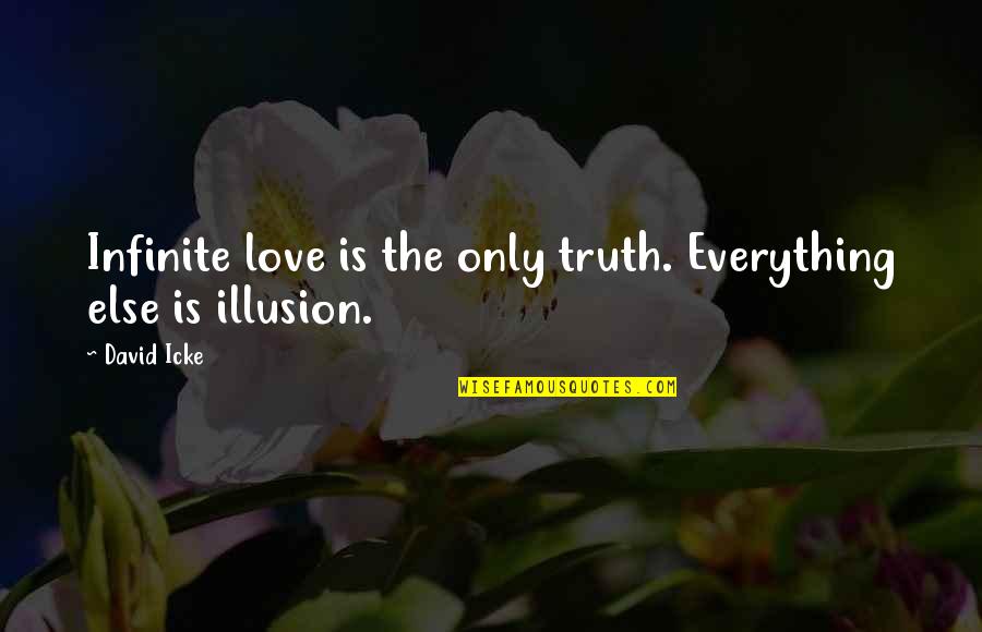 Ebenstein William Quotes By David Icke: Infinite love is the only truth. Everything else
