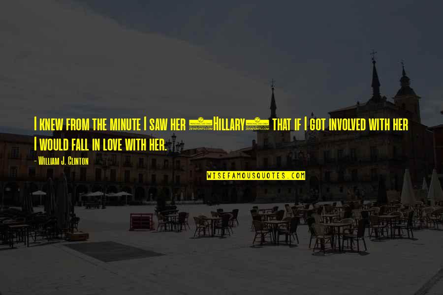 Ebenstein William Quotes By William J. Clinton: I knew from the minute I saw her Ebenstein William Quotes By William J. Clinton: I knew from the minute I saw her