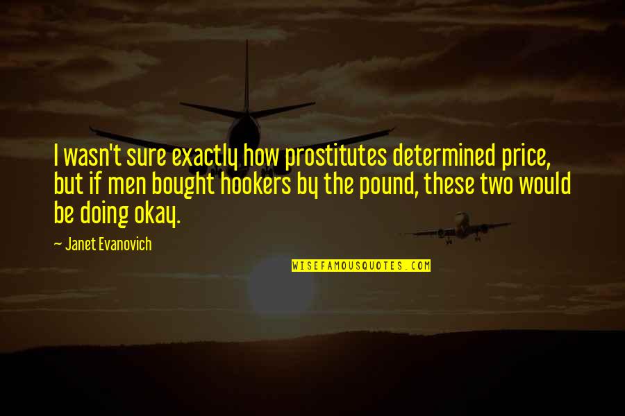Ebensteiner Realtor Quotes By Janet Evanovich: I wasn't sure exactly how prostitutes determined price,