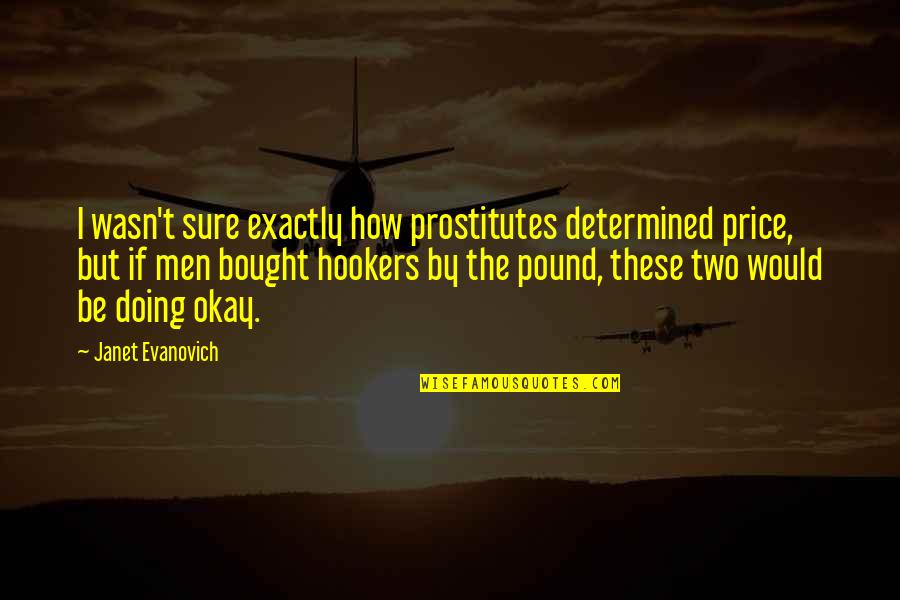Ebensteiner Realtor Quotes By Janet Evanovich: I wasn't sure exactly how prostitutes determined price, Ebensteiner Realtor Quotes By Janet Evanovich: I wasn't sure exactly how prostitutes determined price,