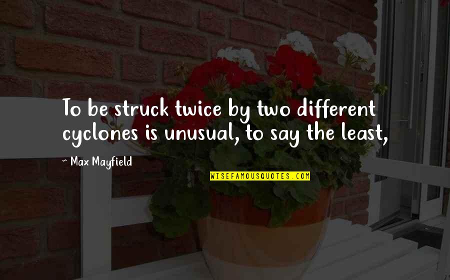 Ebensteiner Realtor Quotes By Max Mayfield: To be struck twice by two different cyclones