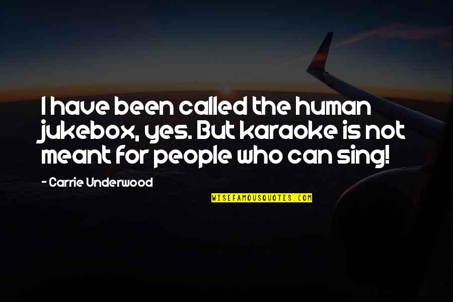 Ebenzar Quotes By Carrie Underwood: I have been called the human jukebox, yes.