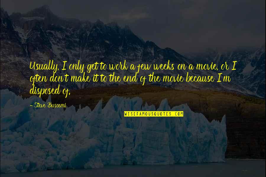 Ebenzar Quotes By Steve Buscemi: Usually, I only get to work a few