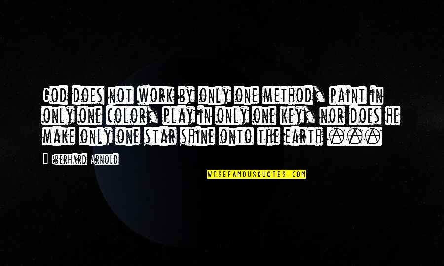 Eberhard Arnold Quotes By Eberhard Arnold: God does not work by only one method, Eberhard Arnold Quotes By Eberhard Arnold: God does not work by only one method,