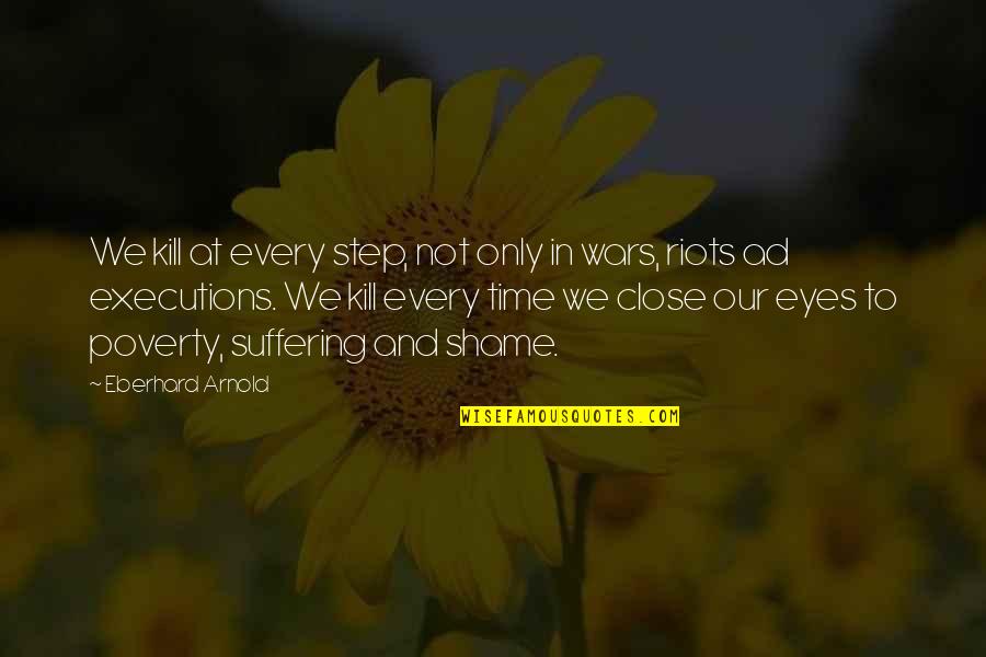 Eberhard Arnold Quotes By Eberhard Arnold: We kill at every step, not only in Eberhard Arnold Quotes By Eberhard Arnold: We kill at every step, not only in