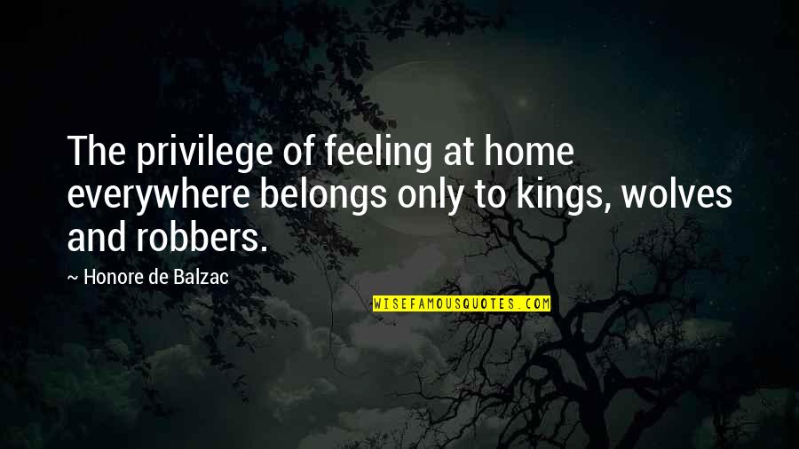 Eberhard Jackel Quotes By Honore De Balzac: The privilege of feeling at home everywhere belongs