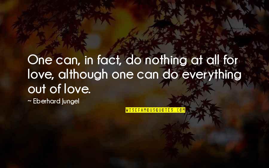 Eberhard Jungel Quotes By Eberhard Jungel: One can, in fact, do nothing at all