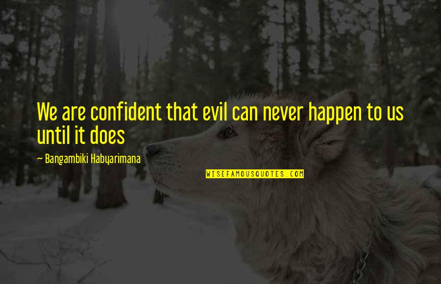 Eberhard Kolb Quotes By Bangambiki Habyarimana: We are confident that evil can never happen
