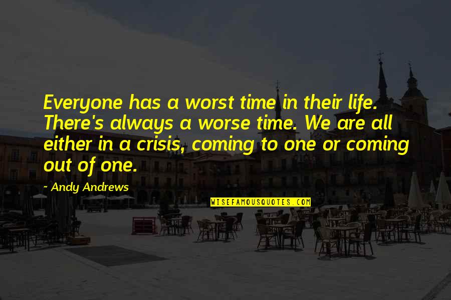 Eberhard Lumber Quotes By Andy Andrews: Everyone has a worst time in their life. Eberhard Lumber Quotes By Andy Andrews: Everyone has a worst time in their life.