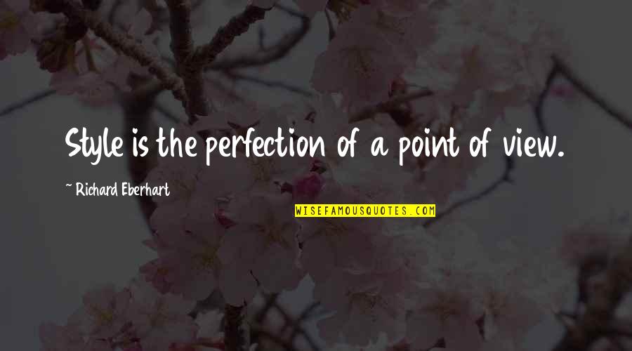 Eberhart Quotes By Richard Eberhart: Style is the perfection of a point of