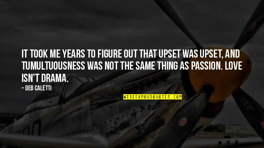 Eberlein Kassel Quotes By Deb Caletti: It took me years to figure out that Eberlein Kassel Quotes By Deb Caletti: It took me years to figure out that