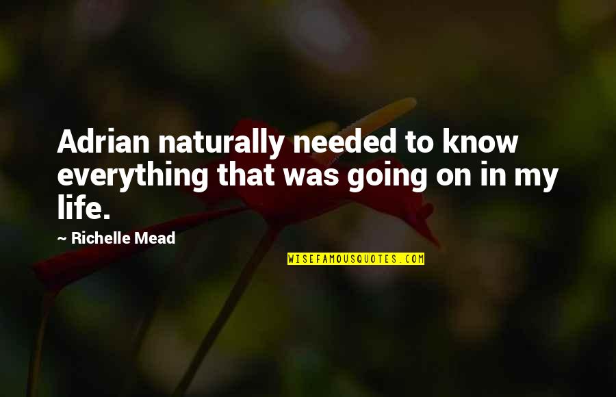 Eberly Barns Quotes By Richelle Mead: Adrian naturally needed to know everything that was