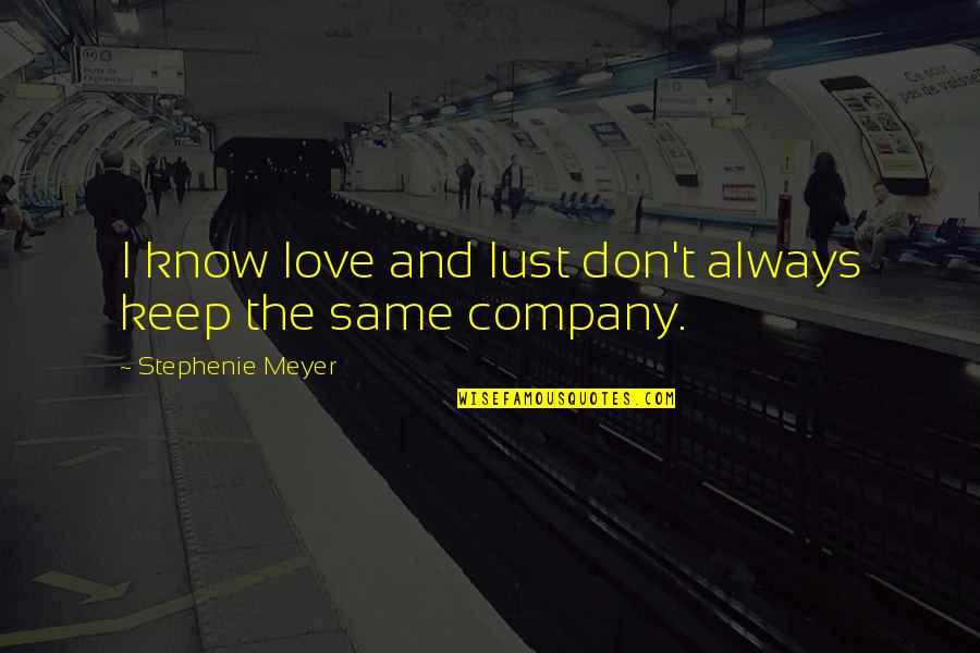 Eberly Barns Quotes By Stephenie Meyer: I know love and lust don't always keep Eberly Barns Quotes By Stephenie Meyer: I know love and lust don't always keep
