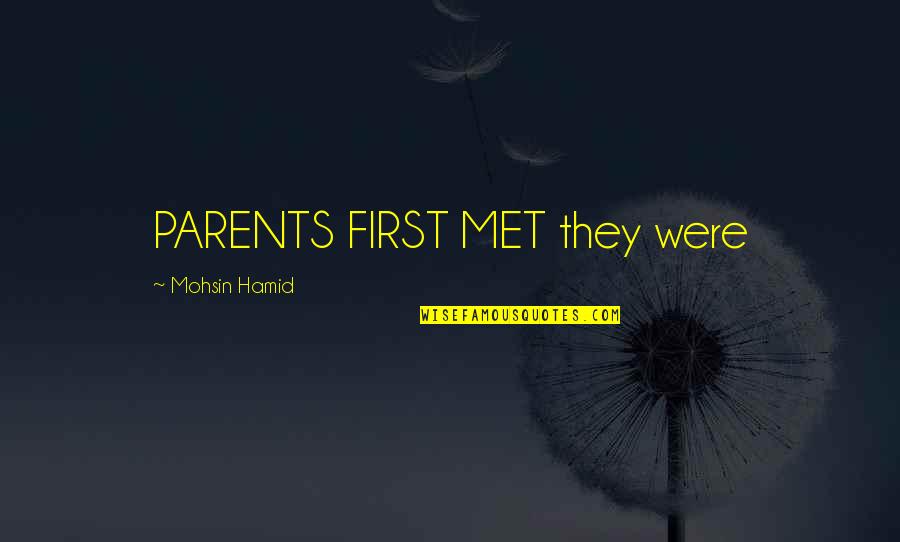 Eberly Center Quotes By Mohsin Hamid: PARENTS FIRST MET they were Eberly Center Quotes By Mohsin Hamid: PARENTS FIRST MET they were