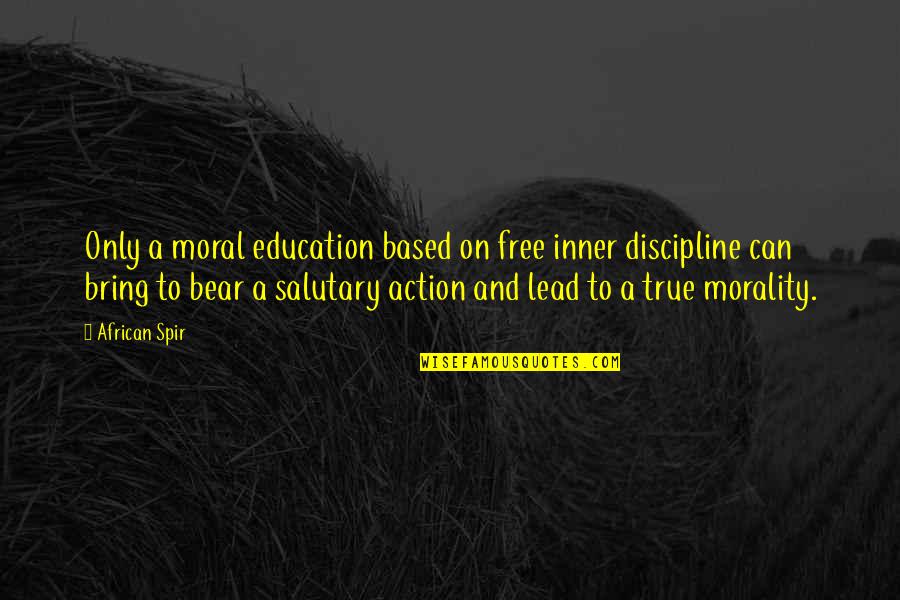 Ebersberger Alm Quotes By African Spir: Only a moral education based on free inner