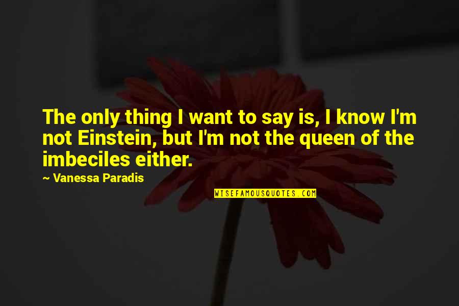 Ebersberger Alm Quotes By Vanessa Paradis: The only thing I want to say is, Ebersberger Alm Quotes By Vanessa Paradis: The only thing I want to say is,