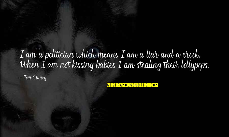 Ebershoff The Danish Girl Quotes By Tom Clancy: I am a politician which means I am Ebershoff The Danish Girl Quotes By Tom Clancy: I am a politician which means I am