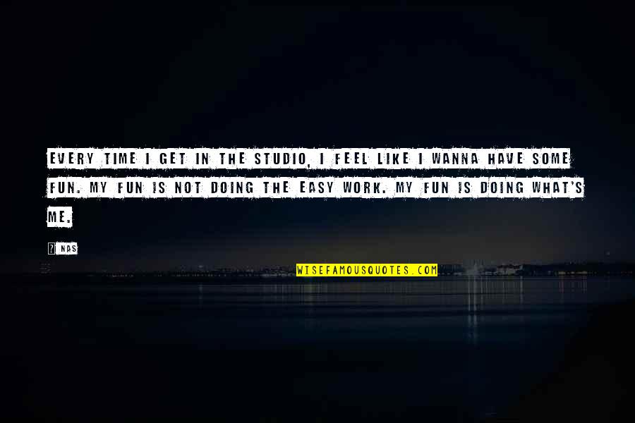 Ebersol Mccormick Quotes By Nas: Every time I get in the studio, I Ebersol Mccormick Quotes By Nas: Every time I get in the studio, I