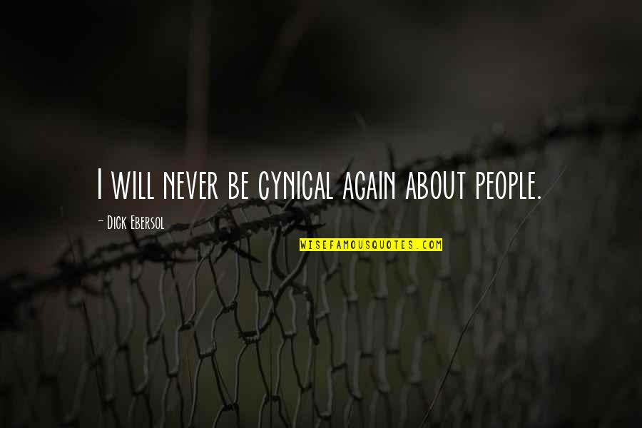 Ebersol Quotes By Dick Ebersol: I will never be cynical again about people. Ebersol Quotes By Dick Ebersol: I will never be cynical again about people.