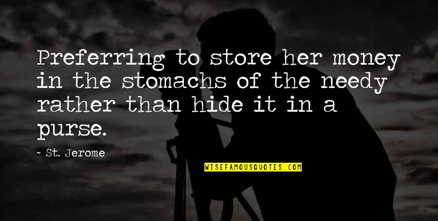 Ebersol Quotes By St. Jerome: Preferring to store her money in the stomachs Ebersol Quotes By St. Jerome: Preferring to store her money in the stomachs