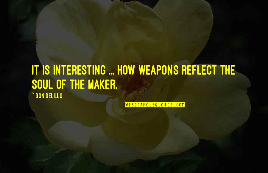 Ebersp Cher Ll Fut S Quotes By Don DeLillo: It is interesting ... how weapons reflect the