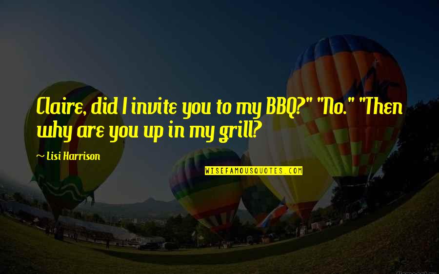 Eberspacher Enterprises Quotes By Lisi Harrison: Claire, did I invite you to my BBQ?"