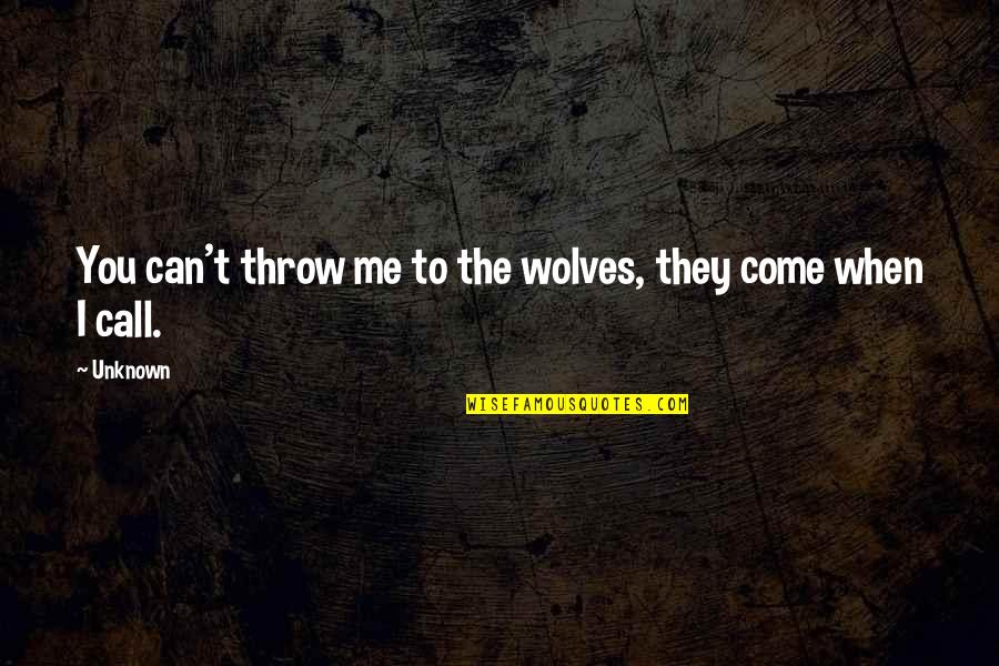 Eberspacher Quotes By Unknown: You can't throw me to the wolves, they