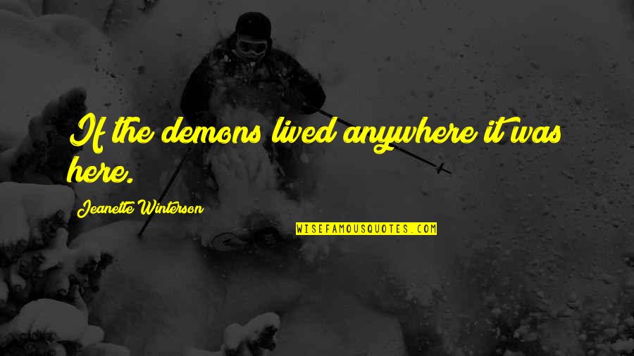 Ebert Life Quotes By Jeanette Winterson: If the demons lived anywhere it was here.