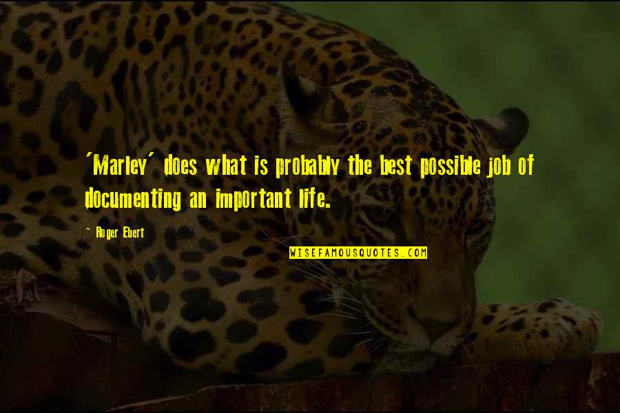 Ebert Life Quotes By Roger Ebert: 'Marley' does what is probably the best possible