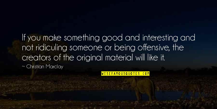 Eberth Mendez Quotes By Christian Marclay: If you make something good and interesting and Eberth Mendez Quotes By Christian Marclay: If you make something good and interesting and