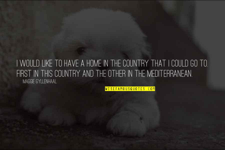 Eberth Mendez Quotes By Maggie Gyllenhaal: I would like to have a home in Eberth Mendez Quotes By Maggie Gyllenhaal: I would like to have a home in