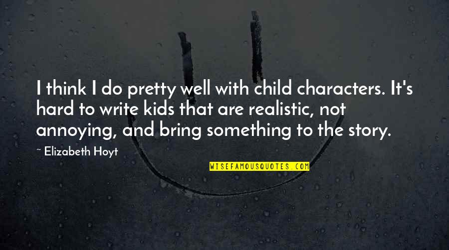 Eberwein Clinton Quotes By Elizabeth Hoyt: I think I do pretty well with child Eberwein Clinton Quotes By Elizabeth Hoyt: I think I do pretty well with child
