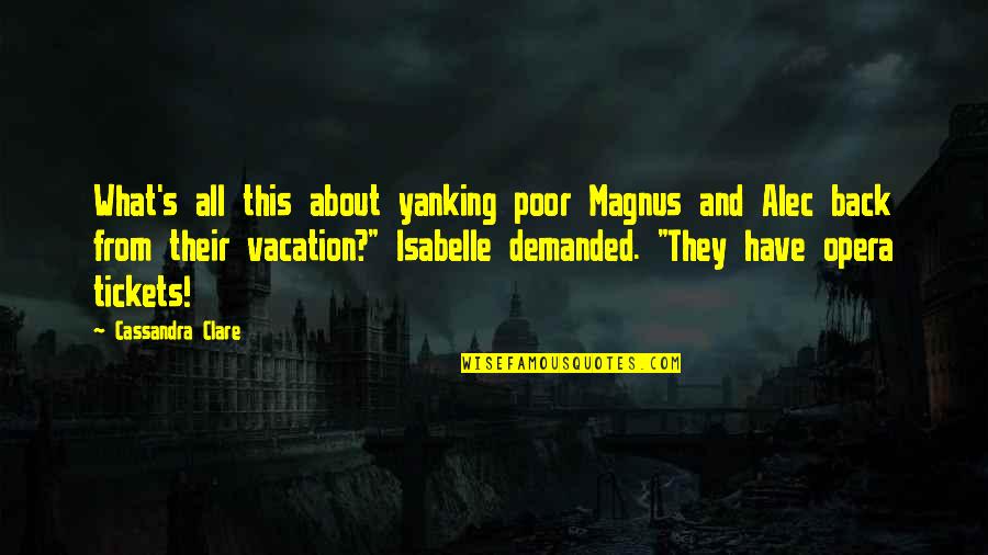 Eberwine Md Quotes By Cassandra Clare: What's all this about yanking poor Magnus and