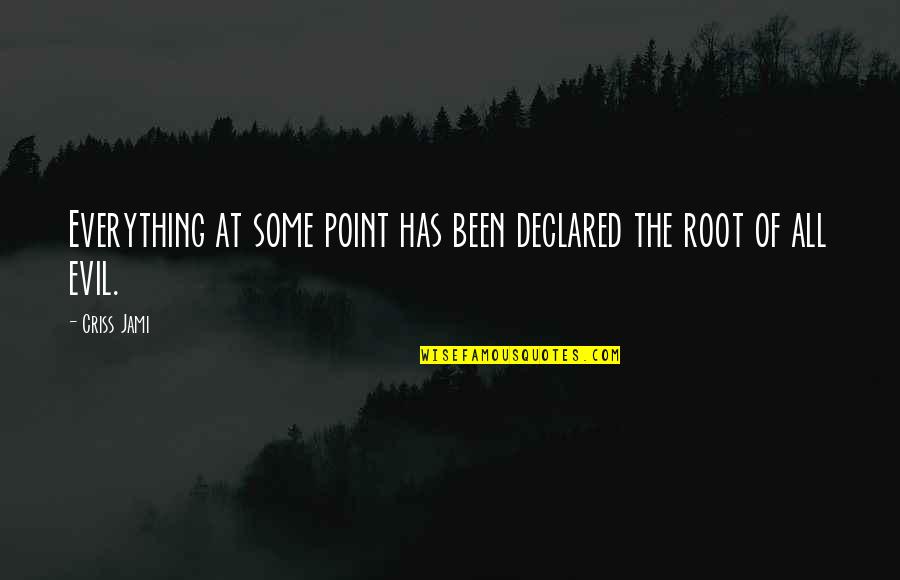 Ebeveyn Ne Quotes By Criss Jami: Everything at some point has been declared the