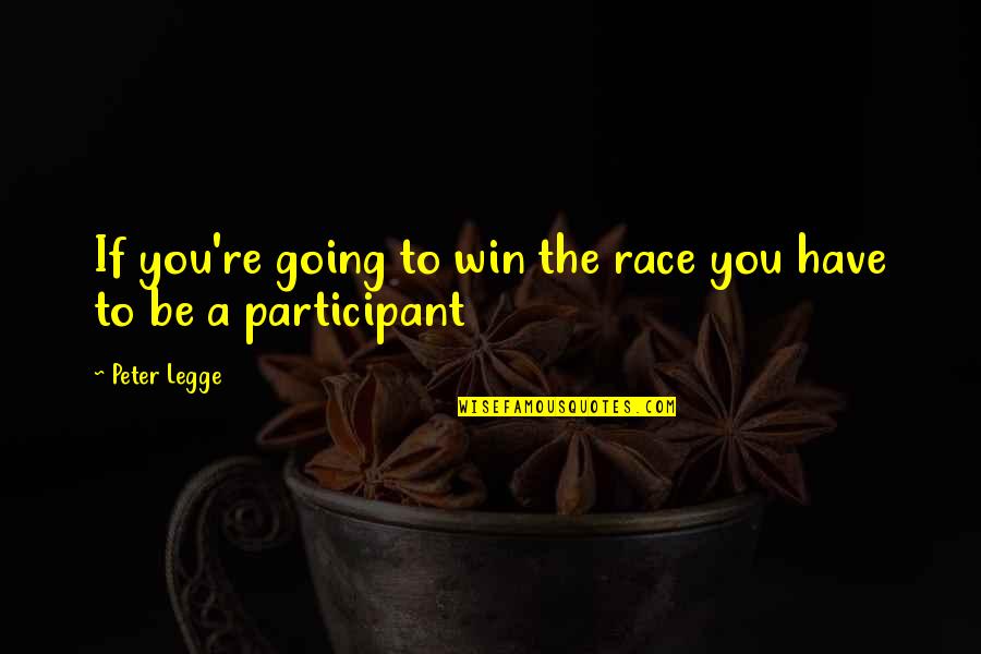 Ebihara Landscaping Quotes By Peter Legge: If you're going to win the race you